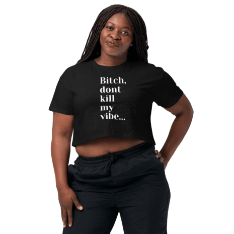 Bitch, dont kill my vibe Black Crop Top (3) Bitch, dont kill my vibe Black Crop Top