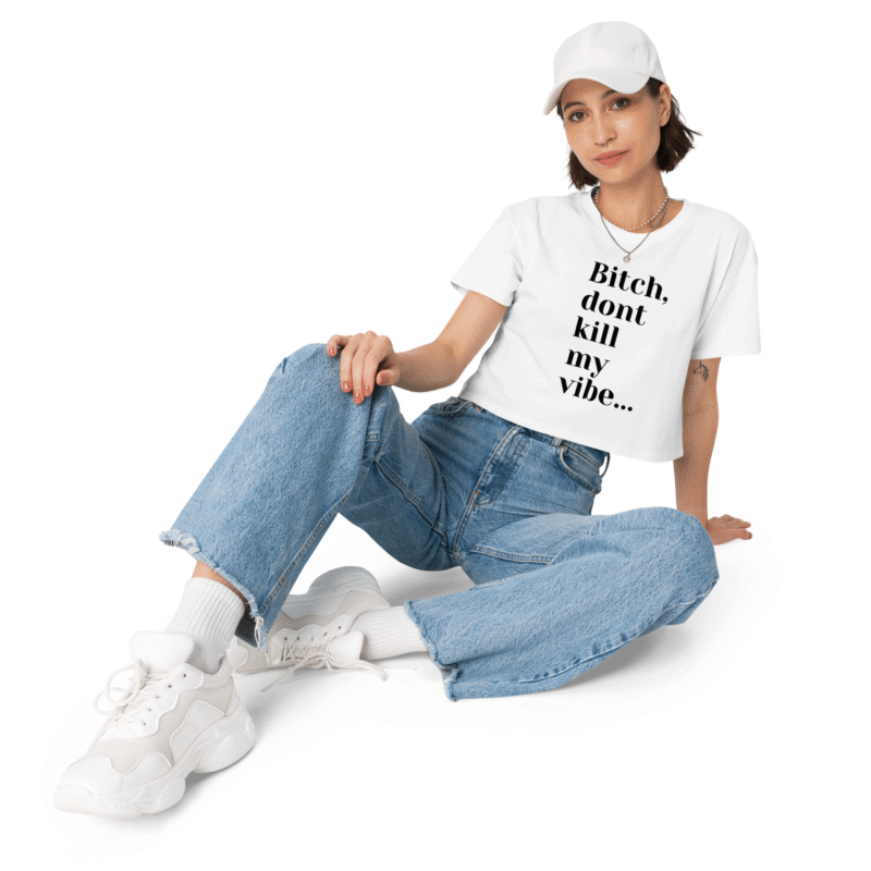 Bitch, dont kill my vibe White Crop Top