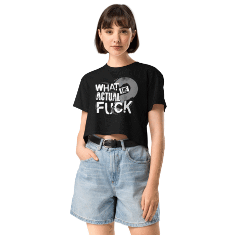 What the actual fuck - Women's Crop Top (Black) 2 what the actual f crop top black