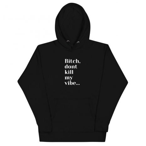 unisex-premium-hoodie-black-front-613f8852cef84.jpg Bitch Don't Kill My Vibe