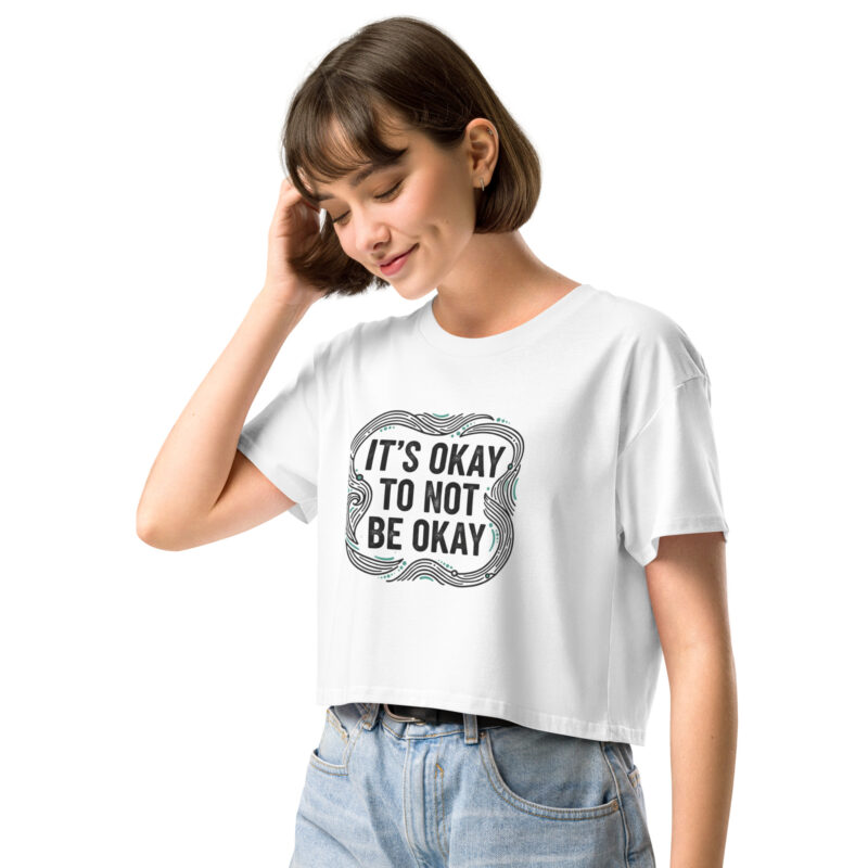 It's Okay Not To Be Okay - Women’s crop top 1 - Inspiring