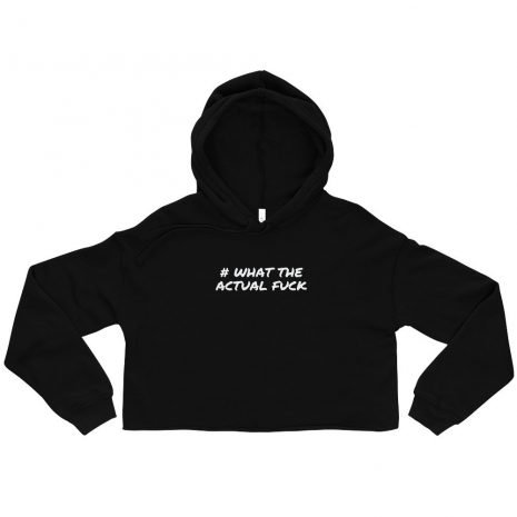 womens-cropped-hoodie-black-front-611ced38560c6.jpg What The Actual F*ck