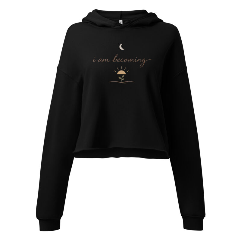 I Am Becoming - Crop Hoodie 1 - Inspiring, Mindset