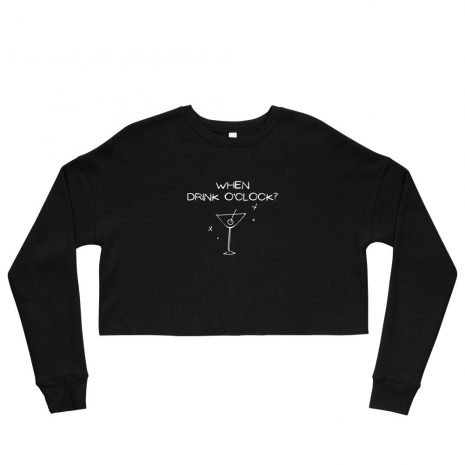 womens-cropped-sweatshirt-black-front-611cf24502b7d.jpg When Drink o'clock